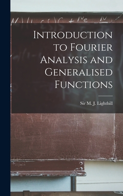 Introduction to Fourier Analysis and Generalised Functions - M. J. Lighthill