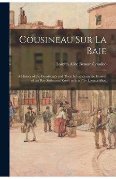 Coperta cărții 'Cousineau Sur La Baie: a History of the Cousineau's and Their Influence on the Growth of the Bay Settlement Know as'