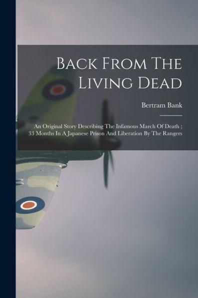 Back From The Living Dead: An Original Story Describing The Infamous March Of Death; 33 Months In A Japanese Prison And Liberation By The Rangers - Bertram Bank