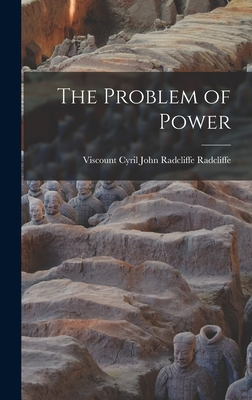 The Problem of Power - Cyril John Radcliffe Visc Radcliffe