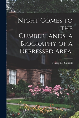 Night Comes to the Cumberlands, a Biography of a Depressed Area. - Harry M. 1922-1990 Caudill