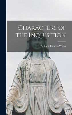 Characters of the Inquisition - William Thomas 1891-1949 Walsh