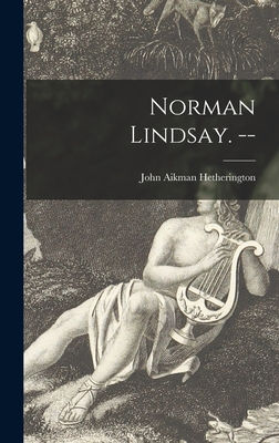 Norman Lindsay. -- - John Aikman 1907- Hetherington