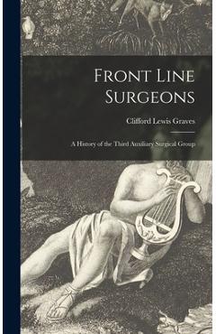 Coperta cărții 'Front Line Surgeons: A History of the Third Auxiliary Surgical Group - Clifford Lewis 1906- Graves'
