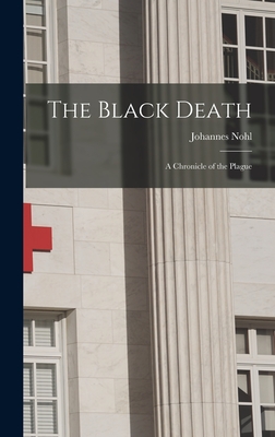 The Black Death; a Chronicle of the Plague - Johannes 1882- Nohl
