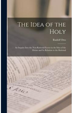 Coperta cărții 'The Idea of the Holy; an Inquiry Into the Non-rational Factor in the Idea of the Divine and Its Relation to the'