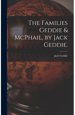 Coperta cărții 'The Families Geddie & McPhail, by Jack Geddie. - Jack 1920- Geddie'