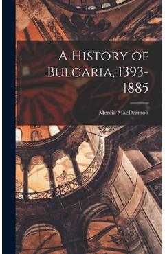 Coperta cărții 'A History of Bulgaria, 1393-1885 - Mercia 1927- Macdermott'