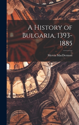 A History of Bulgaria, 1393-1885 - Mercia 1927- Macdermott