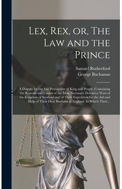 Coperta cărții 'Lex, Rex, or, The Law and the Prince: a Dispute for the Just Prerogative of King and People, Containing the Reasons and'