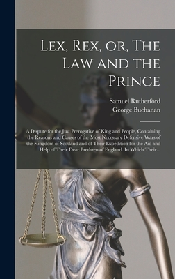 Coperta cărții 'Lex, Rex, or, The Law and the Prince: a Dispute for the Just Prerogative of King and People, Containing the Reasons and'