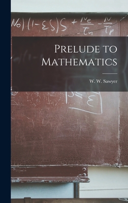Prelude to Mathematics - W. W. (walter Warwick) 1911- Sawyer