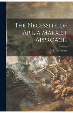Coperta cărții 'The Necessity of Art, a Marxist Approach - Ernst 1899-1972 Fischer'