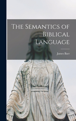 The Semantics of Biblical Language - James 1924-2006 Barr