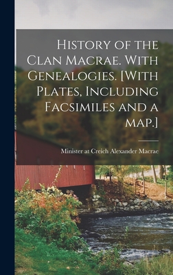 History of the Clan Macrae. With Genealogies. [With Plates, Including Facsimiles and a Map.] - Alexander Minister At Creich Macrae
