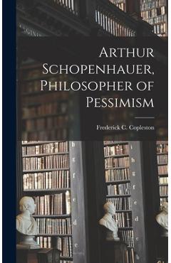 Coperta cărții 'Arthur Schopenhauer, Philosopher of Pessimism - Frederick C. (frederick Ch Copleston'