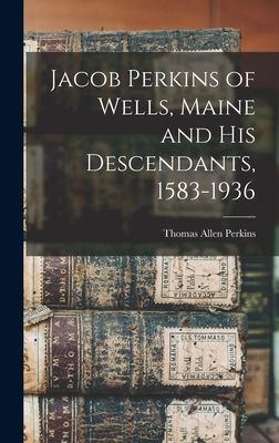 Coperta cărții 'Jacob Perkins of Wells, Maine and His Descendants, 1583-1936 - Thomas Allen 1862-1932 Perkins'