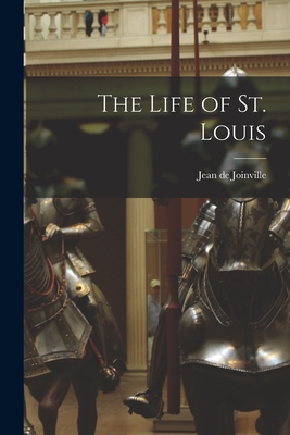 The Life of St. Louis - Jean De Joinville
