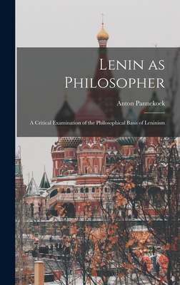 Lenin as Philosopher; a Critical Examination of the Philosophical Basis of Leninism - Anton 1873-1960 Pannekoek