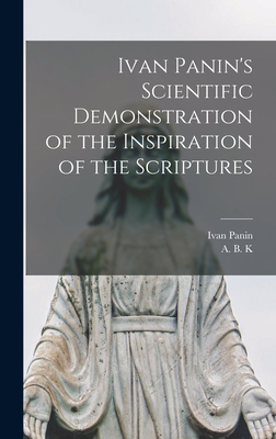 Ivan Panin's Scientific Demonstration of the Inspiration of the Scriptures [microform] - Ivan 1855-1942 Panin