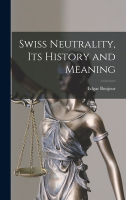 Swiss Neutrality, Its History and Meaning - Edgar 1898- Bonjour