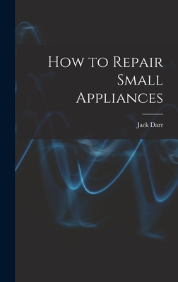 How to Repair Small Appliances - Jack Darr