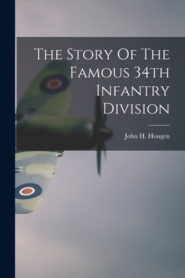 The Story Of The Famous 34th Infantry Division - John H. 1900- Hougen