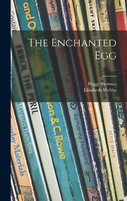 The Enchanted Egg; - - Peggy Burrows