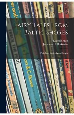 Poza produsului Fairy Tales From Baltic Shores: Folk-lore Stories From Estonia - Eugenie Mutt