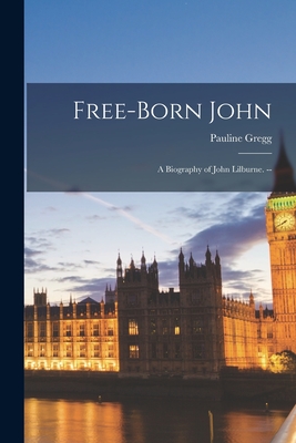 Free-born John: a Biography of John Lilburne. -- - Pauline Gregg
