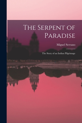 The Serpent of Paradise; the Story of an Indian Pilgrimage - Miguel 1917-2009 Serrano