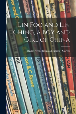 Lin Foo and Lin Ching, a Boy and Girl of China - Phyllis Ayer Sowers