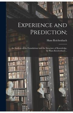 Coperta cărții 'Experience and Prediction;: an Analysis of the Foundations and the Structure of Knowledge, by Hans Reichenbach .. -'
