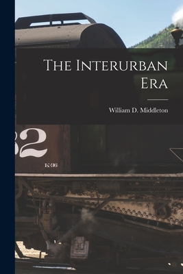 The Interurban Era - William D. 1928- Middleton