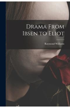 Coperta cărții 'Drama From Ibsen to Eliot - Raymond Williams'