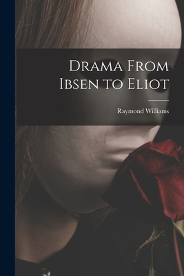Coperta cărții 'Drama From Ibsen to Eliot - Raymond Williams'