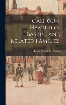 Coperta cărții 'Calhoun, Hamilton, Baskin, and Related Families. - Lewin Dwinell 1876- Mcpherson'