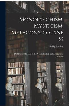 Coperta cărții 'Monopsychism, Mysticism, Metaconsciousness: Problems of the Soul in the Neoaristotelian and Neoplatonic Tradition -'