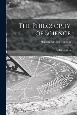 The Philosophy of Science; an Introduction - Stephen Edelston Toulmin