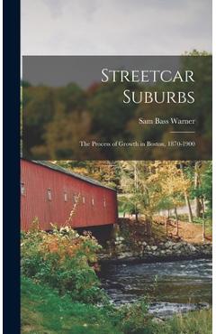 Coperta cărții 'Streetcar Suburbs: the Process of Growth in Boston, 1870-1900 - Sam Bass 1928- Warner'