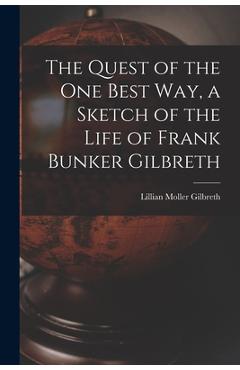 Coperta cărții 'The Quest of the One Best Way, a Sketch of the Life of Frank Bunker Gilbreth - Lillian Moller 1878-1972 Gilbreth'