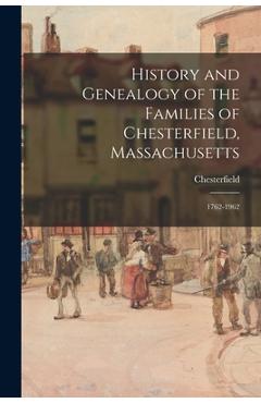Coperta cărții 'History and Genealogy of the Families of Chesterfield, Massachusetts; 1762-1962 - Chesterfield (mass )'