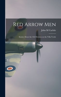 Coperta cărții 'Red Arrow Men: Stories About the 32d Division on the Villa Verde - John M. Carlisle'