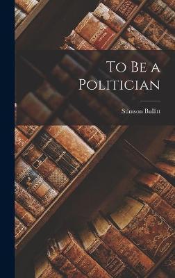 To Be a Politician - Stimson Bullitt