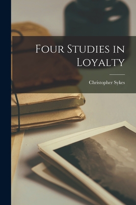 Four Studies in Loyalty - Christopher 1907- Sykes
