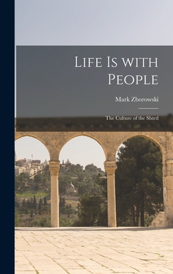 Life is With People: the Culture of the Shtetl - Mark Zborowski