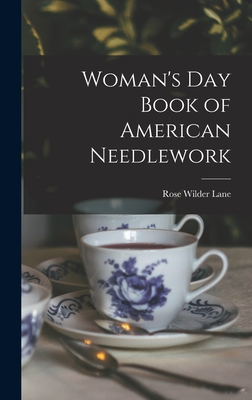 Woman's Day Book of American Needlework - Rose Wilder 1886-1968 Lane