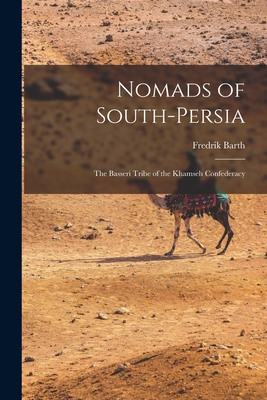 Nomads of South-Persia: the Basseri Tribe of the Khamseh Confederacy - Fredrik 1928- Barth