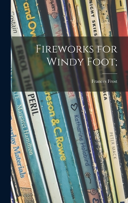 Fireworks for Windy Foot; - Frances 1905-1959 Frost