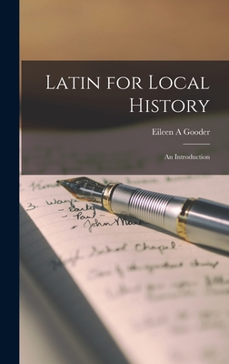 Latin for Local History; an Introduction - Eileen A. Gooder